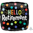 Hello Retirement Foil Balloon 45cm Each
